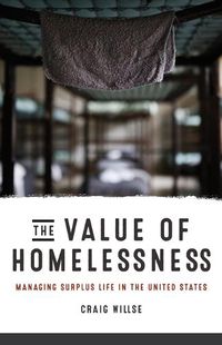 Cover image for The Value of Homelessness: Managing Surplus Life in the United States