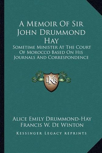 Cover image for A Memoir of Sir John Drummond Hay: Sometime Minister at the Court of Morocco Based on His Journals and Correspondence