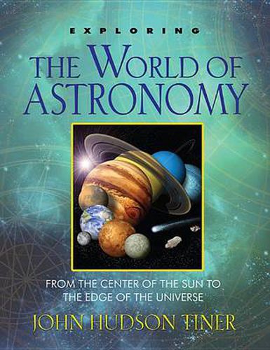 Cover image for Exploring the World of Astronomy: From the Center of the Sun to the Edge of the Universe