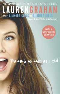Cover image for Talking As Fast As I Can: From Gilmore Girls to Gilmore Girls, and Everything in Between