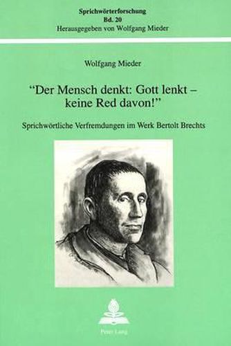 -Der Mensch Denkt: Gott Lenkt - Keine Red Davon -: Sprichwoertliche Verfremdungen Im Werk Bertolt Brechts