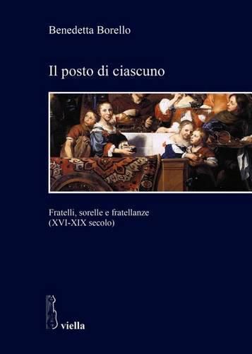 Cover image for Il Posto Di Ciascuno: Fratelli, Sorelle E Fratellanze (XVI-XIX Secolo)