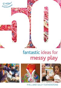 Cover image for 50 Fantastic Ideas for Messy Play