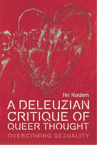 Cover image for A Deleuzian Critique of Queer Thought: Overcoming Sexuality