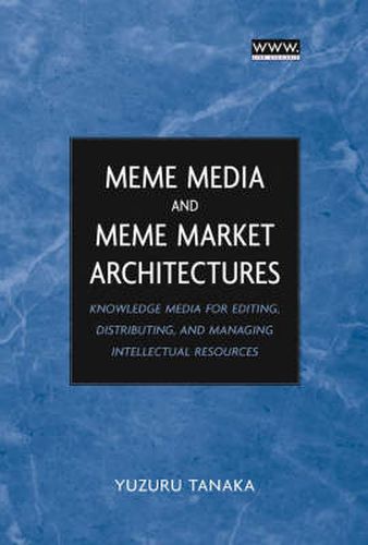 Cover image for Meme Media and Meme Market Architectures: Knowledge Media for Editing, Distributing and Managing Intellectual Resources