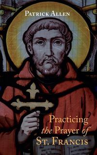 Cover image for Practicing the Prayer of St. Francis