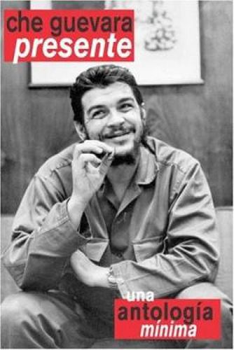 Che Guevara Presente Una Antologia Minima