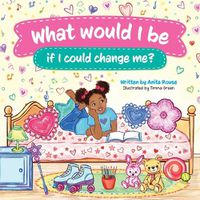 Cover image for What Would I be if I could Change Me