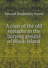 Cover image for A copy of the old epitaphs in the burying ground of Block-Island