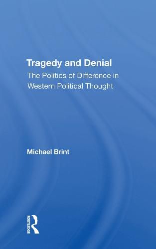 Cover image for Tragedy And Denial: The Politics Of Difference In Western Political Thought