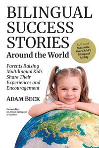 Cover image for Bilingual Success Stories Around the World: Parents Raising Multilingual Kids Share Their Experiences and Encouragement