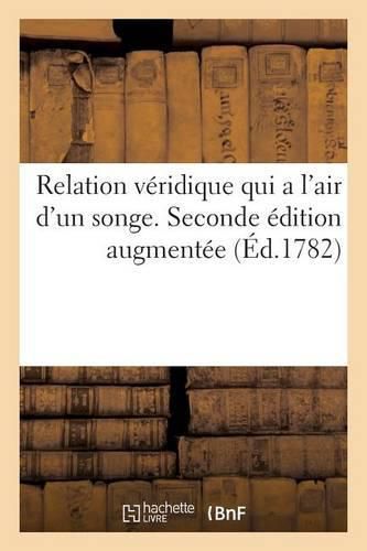 Cover image for Relation Veridique Qui a l'Air d'Un Songe. Seconde Edition Augmentee