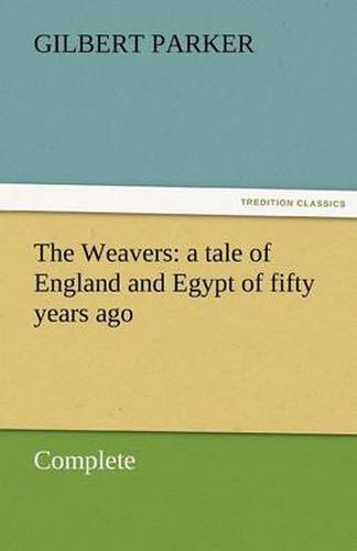 Cover image for The Weavers: A Tale of England and Egypt of Fifty Years Ago - Complete