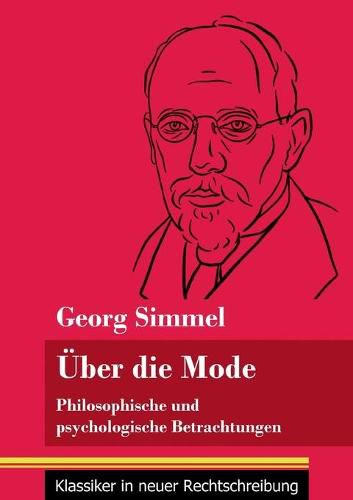 UEber die Mode: Philosophische und psychologische Betrachtungen (Band 127, Klassiker in neuer Rechtschreibung)