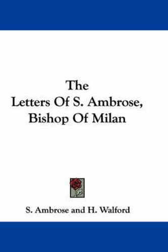 Cover image for The Letters of S. Ambrose, Bishop of Milan