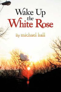 Cover image for Wake Up the White Rose