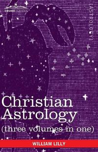 Cover image for Christian Astrology (Three Volumes in One)