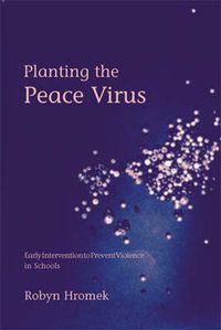 Cover image for Planting the Peace Virus: Early Intervention to Prevent Violence in Schools