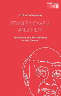 Cover image for Stanley Cavell and Film: Scepticism and Self-Reliance at the Cinema