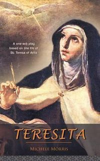 Cover image for Teresita: A one-act play based on the life of St. Teresa of Avila