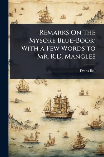 Cover image for Remarks On the Mysore Blue-Book; With a Few Words to Mr. R.D. Mangles