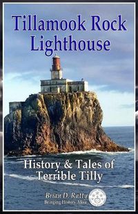 Cover image for Tillamook Rock Lighthouse: History & Tales of Terrible Tilly