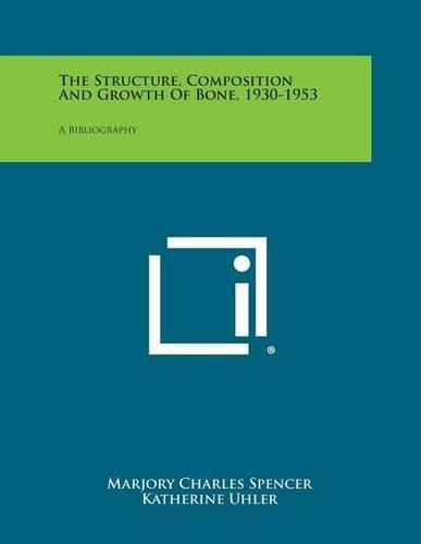 Cover image for The Structure, Composition and Growth of Bone, 1930-1953: A Bibliography