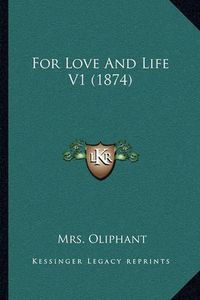 Cover image for For Love and Life V1 (1874)