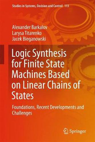 Cover image for Logic Synthesis for Finite State Machines Based on Linear Chains of States: Foundations, Recent Developments and Challenges