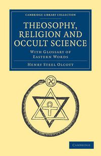 Cover image for Theosophy, Religion and Occult Science: With Glossary of Eastern Words