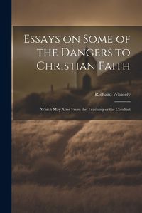 Cover image for Essays on Some of the Dangers to Christian Faith