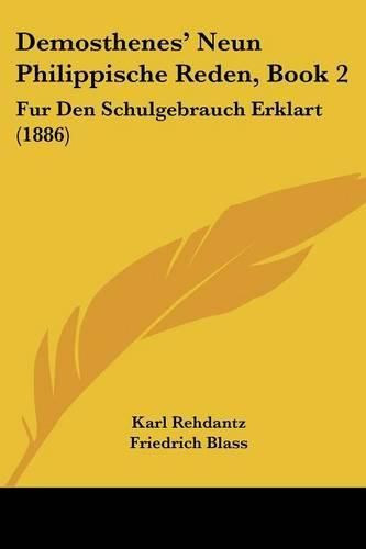 Demosthenes' Neun Philippische Reden, Book 2: Fur Den Schulgebrauch Erklart (1886)