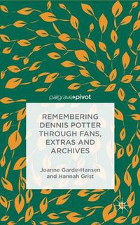 Cover image for Remembering Dennis Potter Through Fans, Extras and Archives