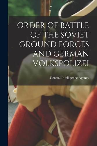 Cover image for Order of Battle of the Soviet Ground Forces and German Volkspolizei