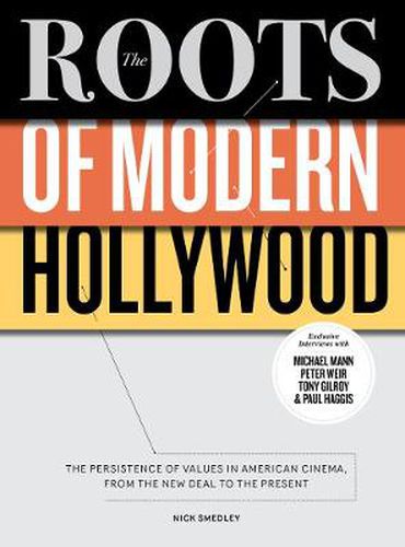 Cover image for The Roots of Modern Hollywood: The Persistence of Values in American Cinema, from the New Deal to the Present