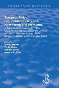 Cover image for European Union Environment Policy and New Forms of Governance: A Study of the Implementation of the Environmental Impact Assessment Directive and the Eco-management and Audit Scheme Regulation in Three Member States