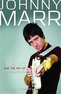 Cover image for Johnny Marr: The Smiths & the Art of Gun-Slinging