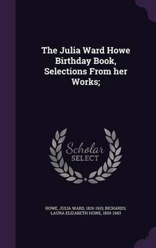 The Julia Ward Howe Birthday Book, Selections from Her Works;