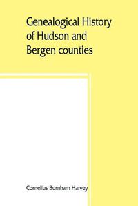 Cover image for Genealogical history of Hudson and Bergen counties, New Jersey