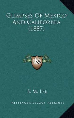 Cover image for Glimpses of Mexico and California (1887)