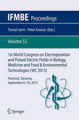 Cover image for 1st World Congress on Electroporation and Pulsed Electric Fields in Biology, Medicine and Food & Environmental Technologies: Portoroz, Slovenia, September 6 -10, 2015