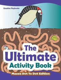 Cover image for The Ultimate Activity Book - Mazes Dot To Dot Edition