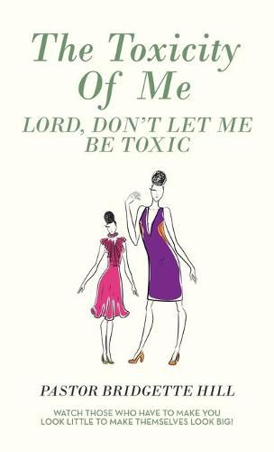 Cover image for The Toxicity of Me: Lord, Don't Let Me Be Toxic