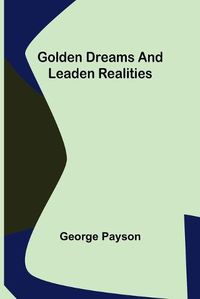 Cover image for Golden Dreams and Leaden Realities