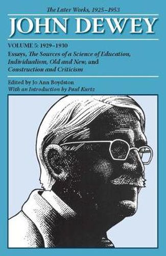 The Later Works of John Dewey, Volume 5, 1925 - 1953: 1929-1930, Essays, The Sources of a Science of Education, Individualism, Old and New, and Construct