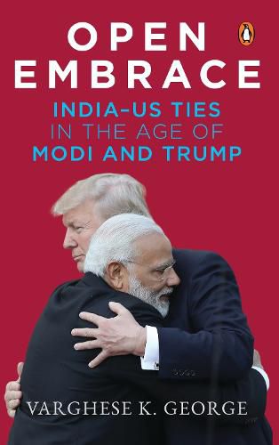 Cover image for Open Embrace: India-US Ties in the Age of Modi and Trump