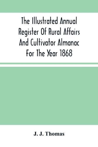 Cover image for The Illustrated Annual Register Of Rural Affairs And Cultivator Almanac For The Year 1868