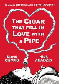 Cover image for The Cigar That Fell In Love With a Pipe: Featuring Orson Welles and Rita Hayworth