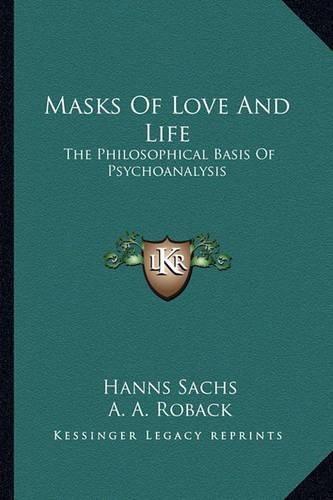 Cover image for Masks of Love and Life: The Philosophical Basis of Psychoanalysis