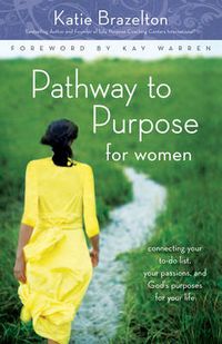 Cover image for Pathway to Purpose for Women: Connecting Your To-Do List, Your Passions, and God's Purposes for Your Life